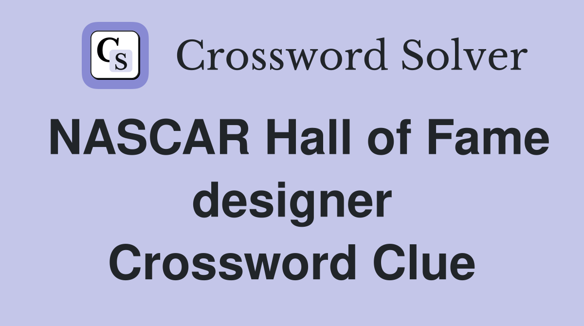 What Is the NASCAR Hall of Fame Designer? Find the Crossword Answer