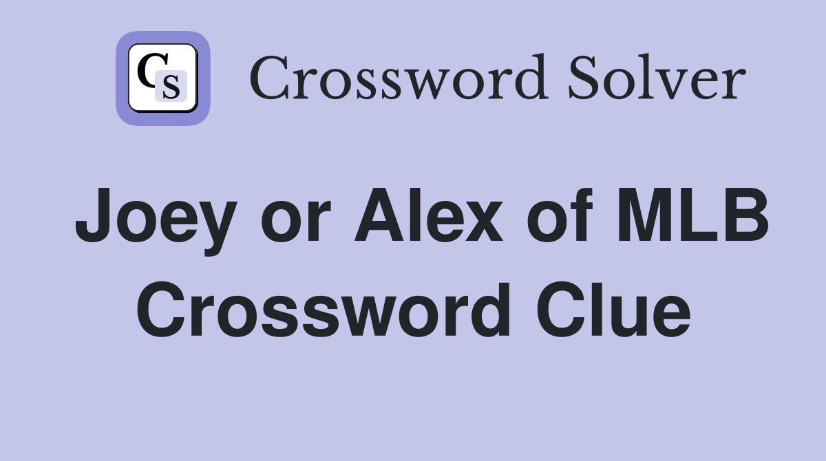 Discover the MLB Crossword Clue for Joey and Alex