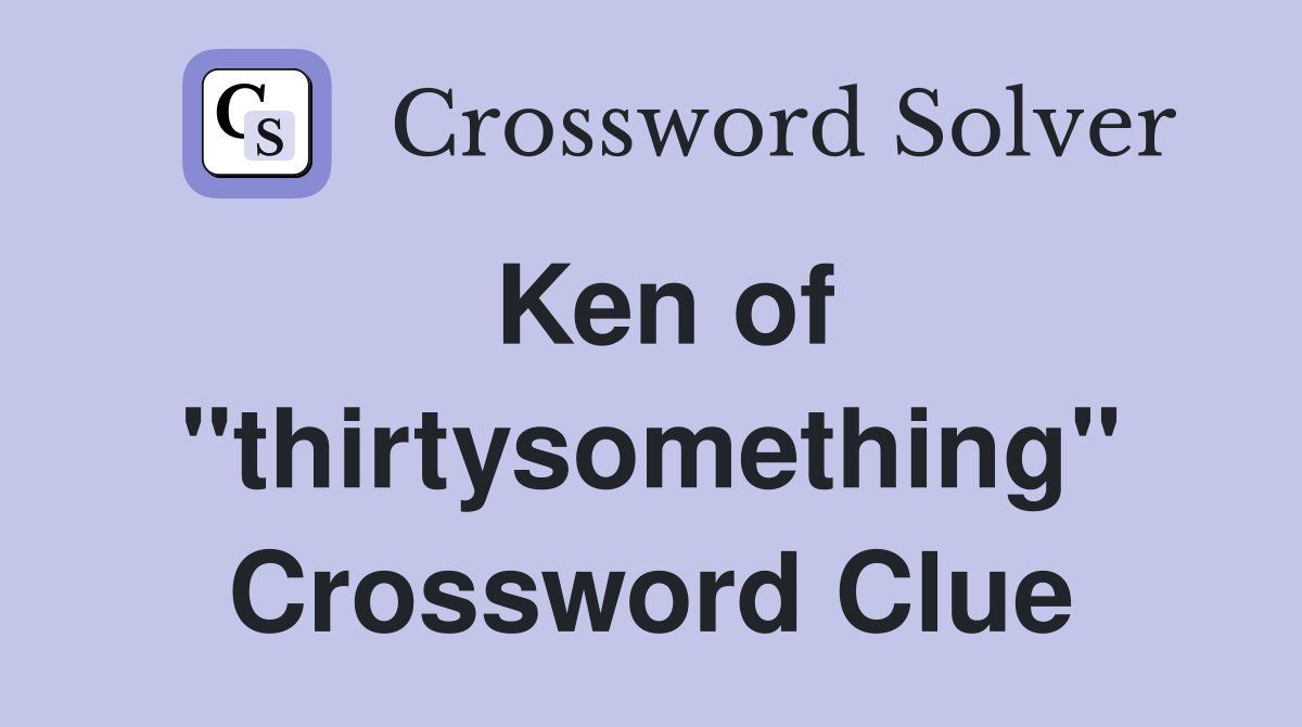 Ken of Thirtysomething Crossword Puzzle: Complete Answer Guide