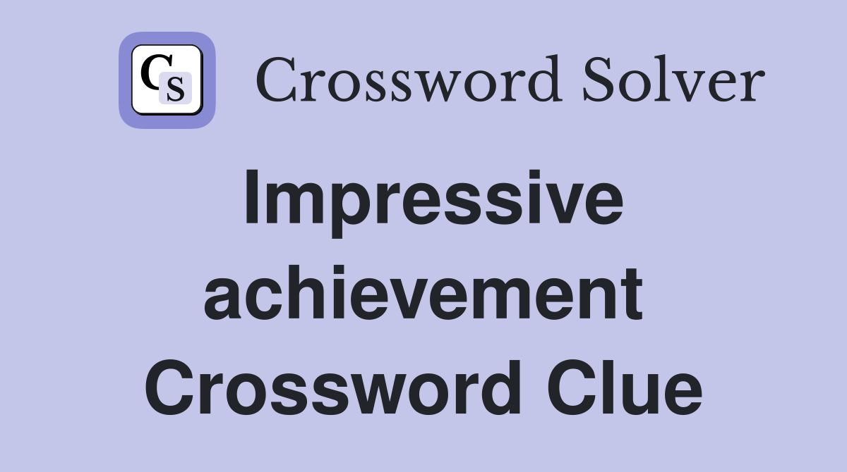 An Impressive Achievement Crossword Clue: Top Answers and Solutions
