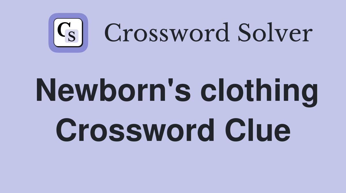 Complete Outfit for a Newborn: Solve the Crossword Puzzle Clue
