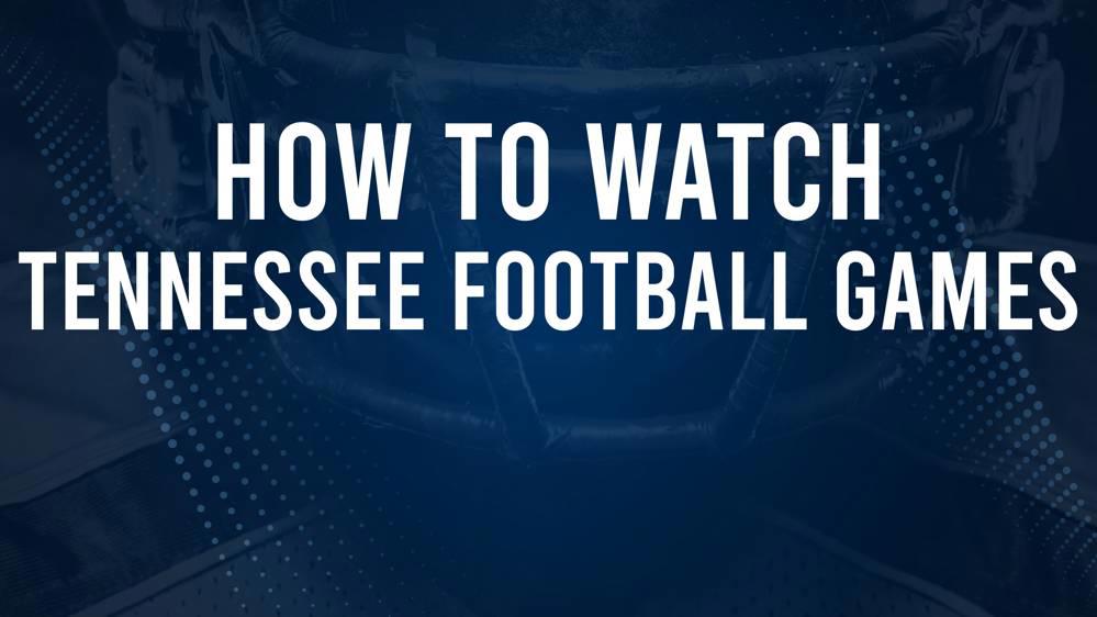 TN Vols Football Streaming: How to Watch Every Game Live Online