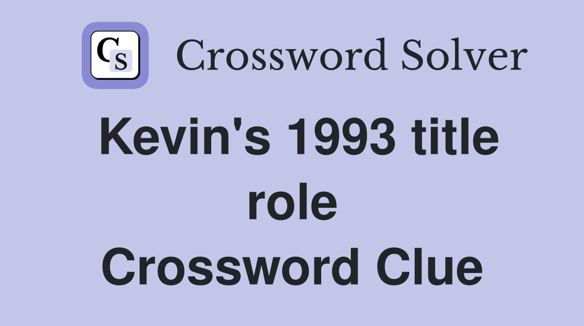 Kevins 1993 Title Role Crossword Clue: Solve the Puzzle