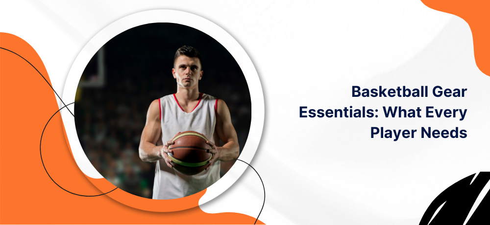 Essential Basketball Gear and Protective Equipment for Maximum Performance