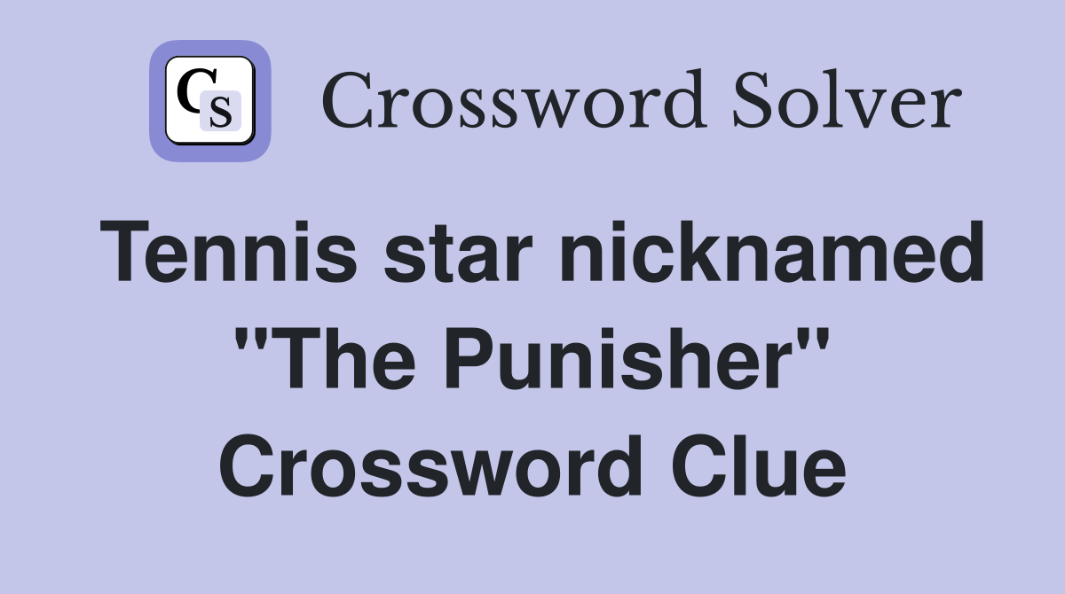 Who Is the Tennis Great Nicknamed The Punisher? - Crossword Solution