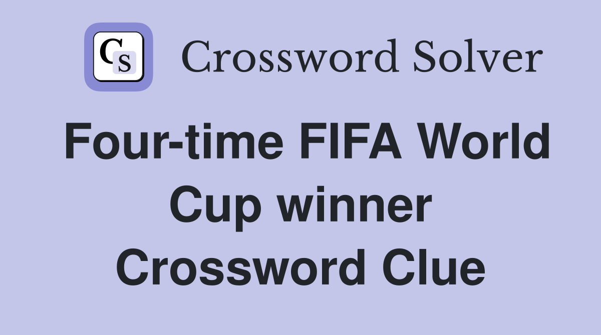 Four-Time FIFA World Cup Winner: NYT Crossword Clue Solution