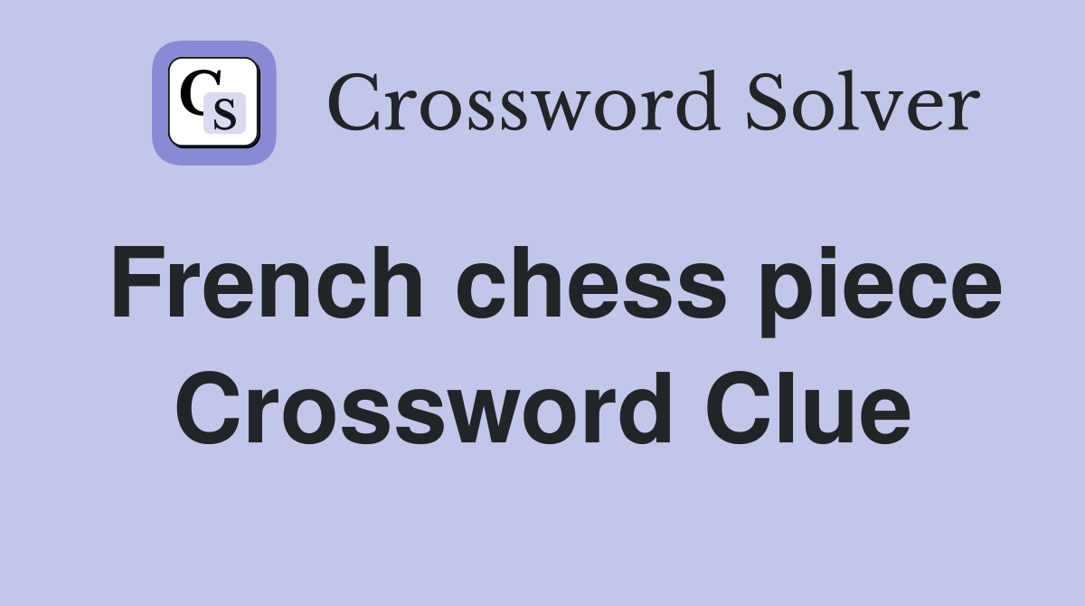 French Chess Piece Crossword Answer: Complete Guide