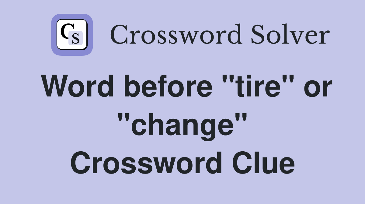 Discover the Solution for Word Before Time or Tire Crossword Clue
