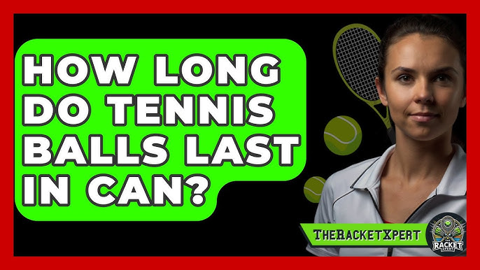 Wondering How Long Do Unopened Tennis Balls Last? Heres the Answer