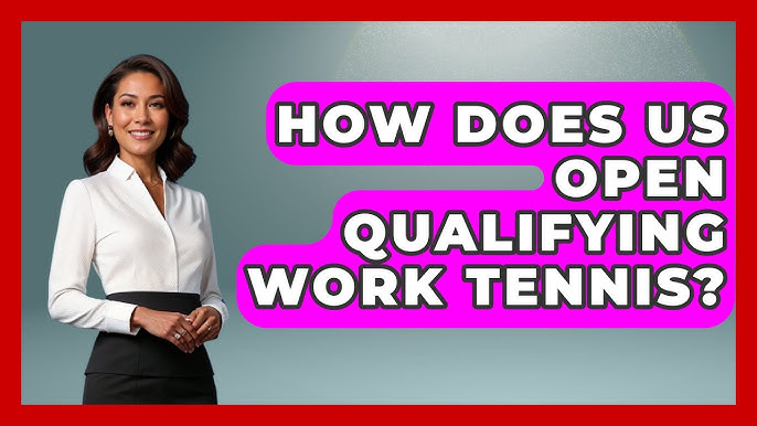 US Open Qualifying: How Does it Work in Tennis?
