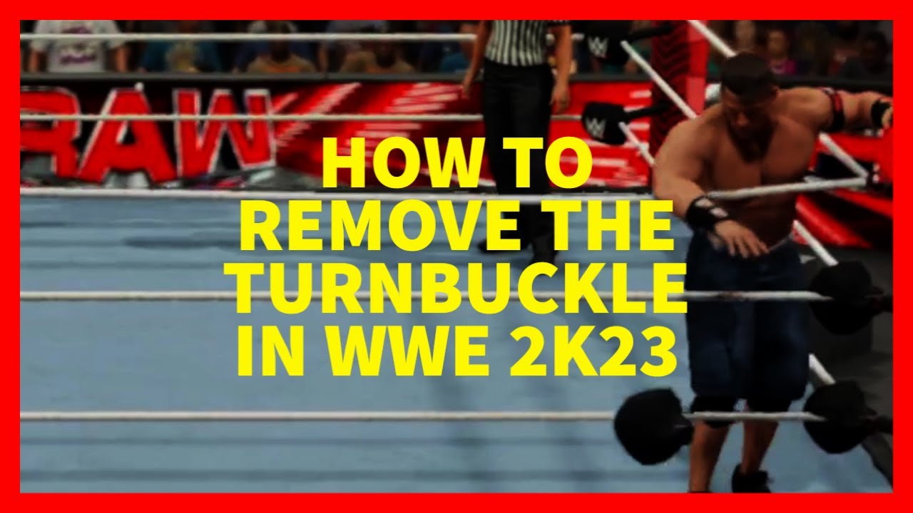 How to Remove Turnbuckle WWE 2K23: Follow These Simple Steps to Remove Turnbuckle Pads Quickly