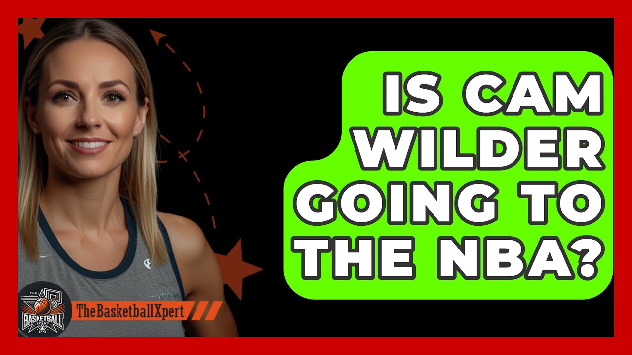 Is Cam Wilder Going to the NBA? Heres What Scouts Are Saying!