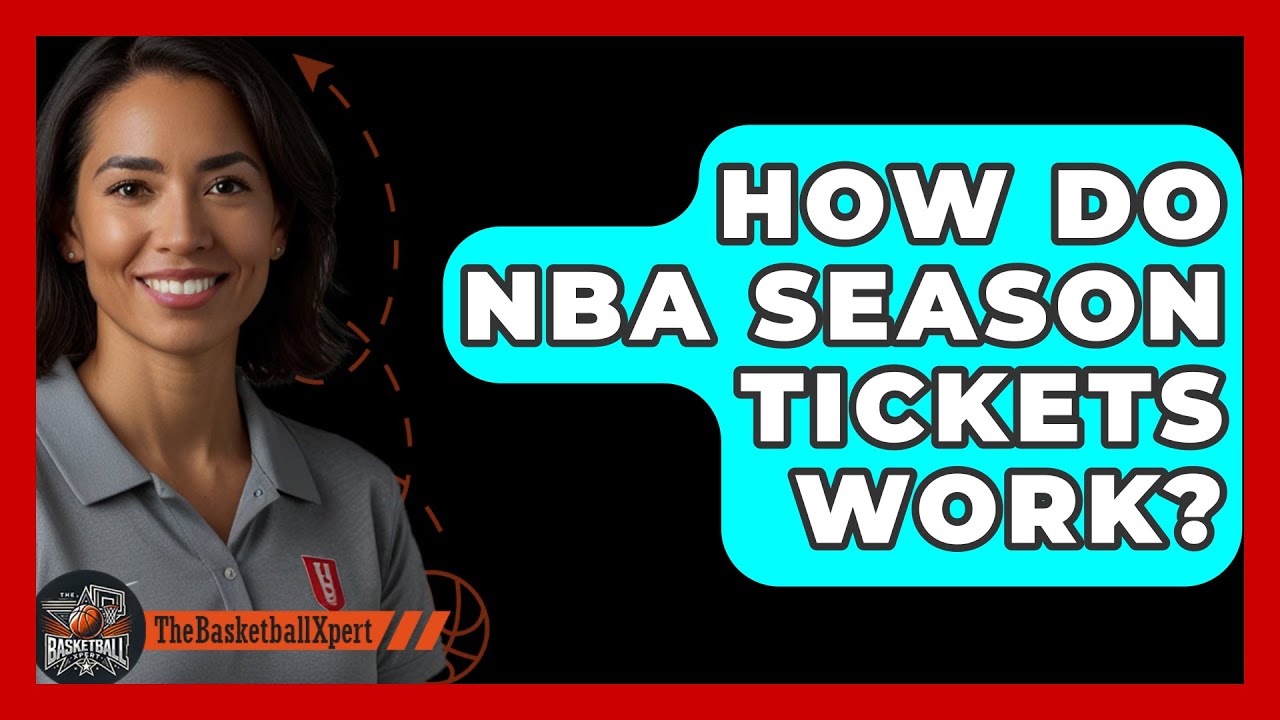How Do NBA Season Tickets Work? A Simple Guide for Basketball Fans!
