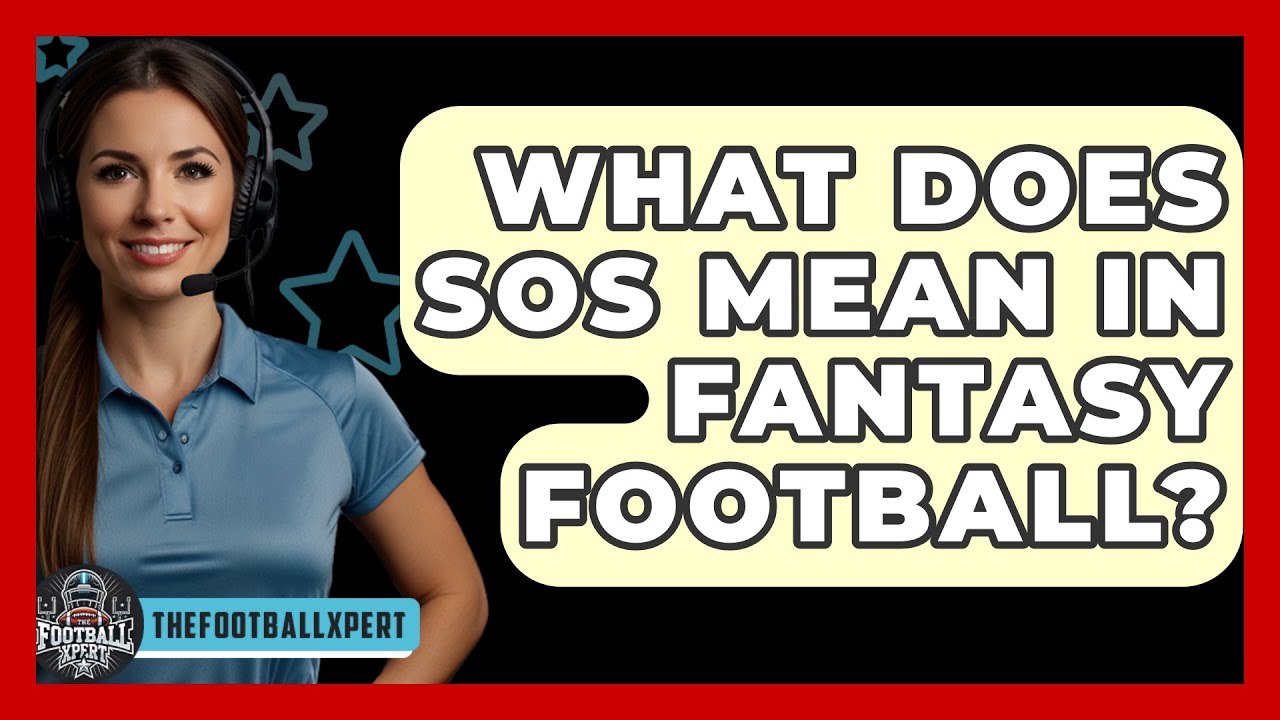 What is SOS in Fantasy Football? Learn the Basics and Improve Your Game!