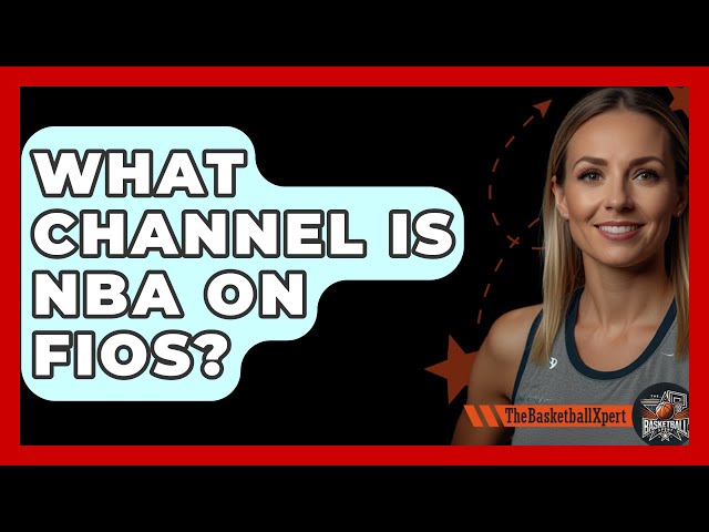 What Channel Is NBA on FIOS? Find Out Where to Watch Games Now!