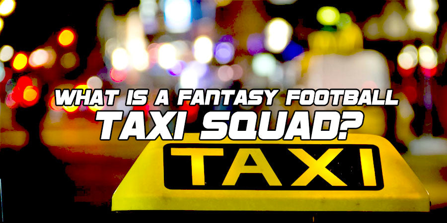 What is Taxi in Fantasy Football? Understanding This Fantasy Football Term