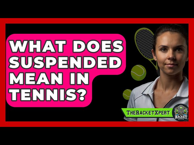 What Does a Suspended Tennis Match Mean? Easy Guide for Fans!
