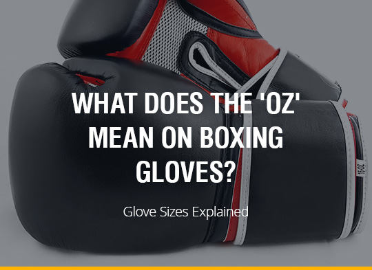 What Does OZ Mean in Boxing Gloves? Find Out Now!