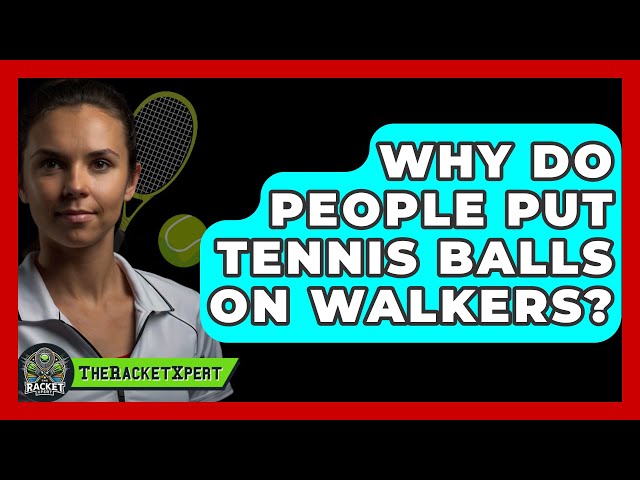 Why Put Tennis Balls on a Walker: Easy Tips and Tricks for Smooth Moves!