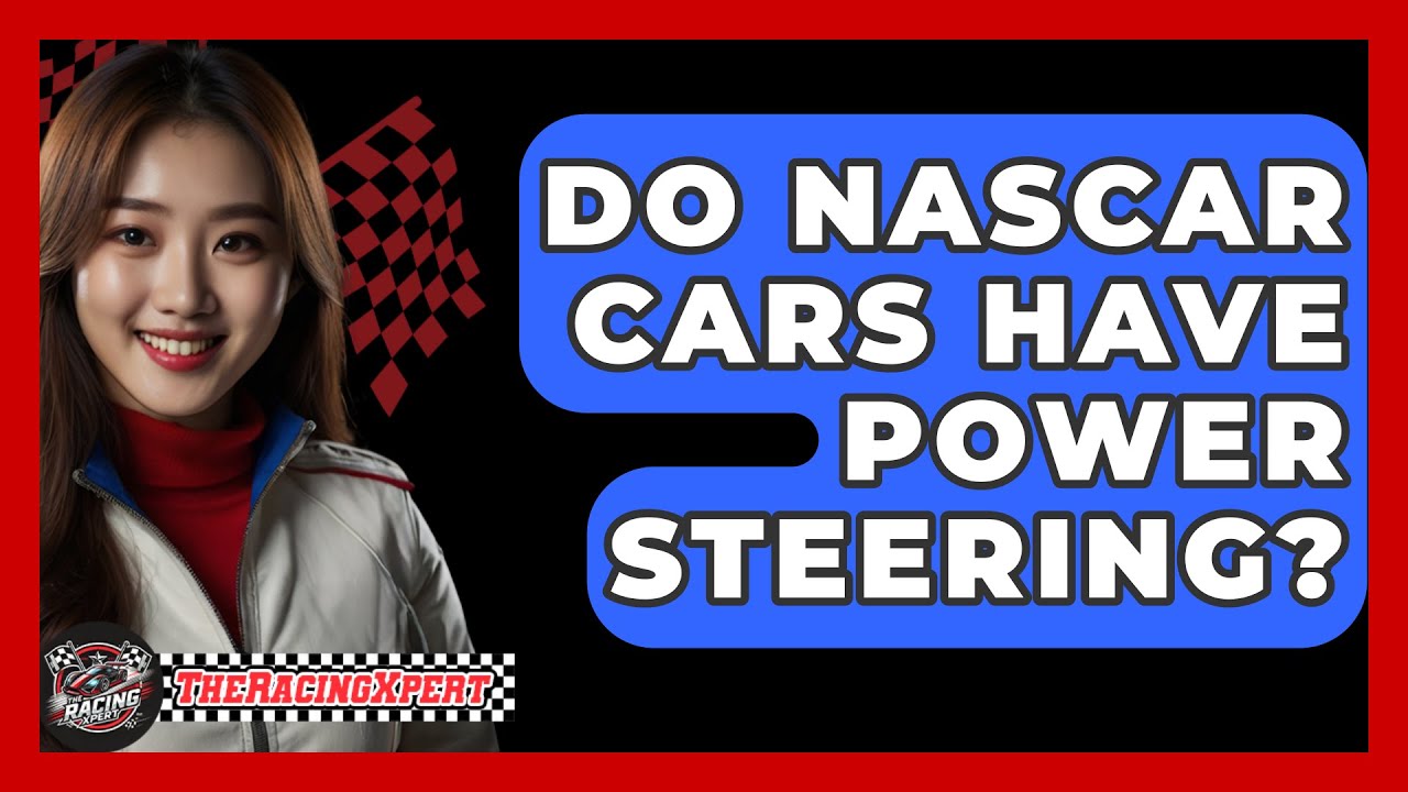 Do NASCARs Have Power Steering? The Surprising Answer!